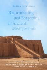 Remembering and Forgetting in Ancient Mesopotamia af Marian H. Feldman
