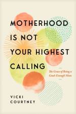 Motherhood is Not Your Highest Calling af Vicki Courtney