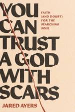 You Can Trust a God with Scars af Jared Ayers