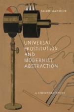 Universal Prostitution and Modernist Abstraction af Jaleh Mansoor