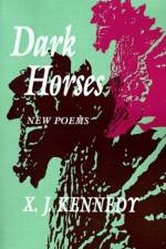 Dark Horses: New Poems af X. J. Kennedy