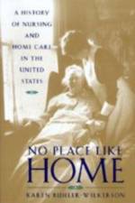 No Place Like Home: A History of Nursing and Home Care in the United States af Karen Buhler-Wilkerson