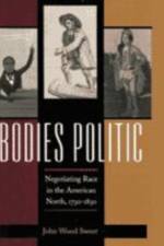 Bodies Politic: Negotiating Race in the American North, 1730-1830 af John Wood Sweet