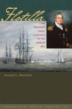 Flotilla: The Patuxent Naval Campaign in the War of 1812 af Donald G. Shomette