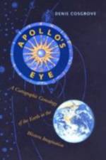 Apollo's Eye: A Cartographic Genealogy of the Earth in the Western Imagination af Denis Cosgrove