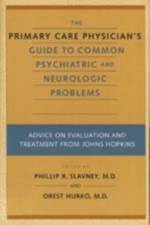 The Primary Care Physician's Guide to Common Psychiatric and Neurologic Problems: Advice on Evaluation and Treatment from Johns Hopkins af Phillip R. Slavney