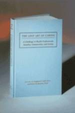 The Lost Art of Caring: A Challenge to Health Professionals, Families, Communities, and Society af Leighton E. Cluff