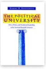 The Political University: Policy, Politics, and Presidential Leadership in the American Research University af Robert M. Rosenzweig