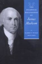 The Political Philosophy of James Madison af Garrett Ward Sheldon