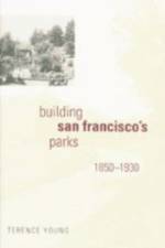 Building San Francisco's Parks, 1850-1930 af Terence Young