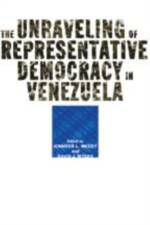 The Unraveling of Representative Democracy in Venezuela af Jennifer L. McCoy