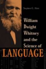 William Dwight Whitney and the Science of Language af Stephen G Alter