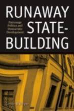 Runaway State-Building: Patronage Politics and Democratic Development af Conor O'Dwyer