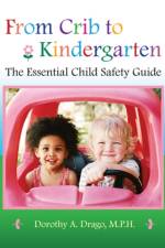 From Crib to Kindergarten: The Essential Child Safety Guide af Dorothy A. Drago
