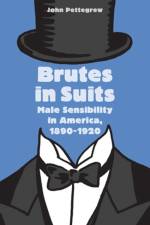 Brutes in Suits: Male Sensibility in America, 1890-1920 af John Pettegrew