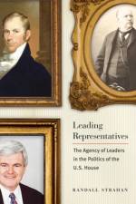 Leading Representatives: The Agency of Leaders in the Politics of the U.S. House af Randall Strahan