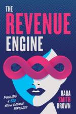 The Revenue Engine af Kara Smith Brown