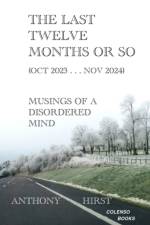 The last twelve months or so (Oct 2023 . . . Nov 2024) af Anthony Hirst