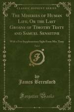 The Miseries of Human Life; Or the Last Groans of Timothy Testy and Samuel Sensitive, Vol. 2 af James Beresford