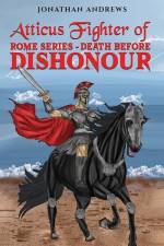 Atticus Fighter of Rome Series – Death Before Dishonour af Jonathan Andrews