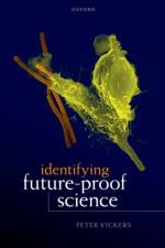 Identifying Future-Proof Science af Peter (Professor of Philosophy and Co-Director of the Centre for Humanities Engaging Science and Society (CHESS) Vickers