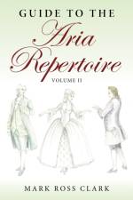 Guide to the Aria Repertoire, Volume II af Mark Ross Clark