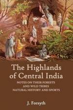 The Highlands of Central India af James Forsyth