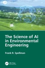 The Science of AI in Environmental Engineering af Frank R. (Spellman Environmental Consultants Spellman