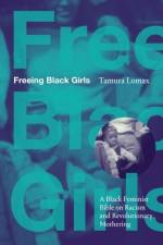 Freeing Black Girls af Tamura Lomax