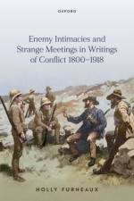 Enemy Intimacies and Strange Meetings in Writings of Conflict 1800–1918 af Holly (Professor of English Literature Furneaux