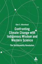 Confronting Climate Change with Indigenous Wisdom and Western Science af Glen S. Aikenhead