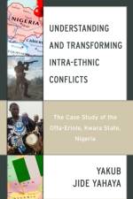 Understanding and Transforming Intra-Ethnic Conflicts af Yakub Jide Yahaya