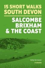 15 Short Walks in South Devon - Salcombe, Brixham and the coast af Holly Scrivener