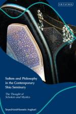 Sufism and Philosophy in the Contemporary Shia Seminary af Dr SeyedAmirHossein (Baylor University Asghari
