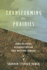Transforming the Prairies af Shannon Stunden Bower
