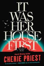 It Was Her House First af Cherie Priest