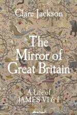 The Mirror of Great Britain af Clare Jackson