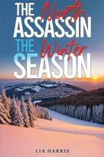 The North Assassin – The Winter Season af Lia Harris