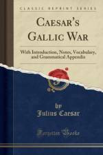 Caesar's Gallic War: With Introduction, Notes, Vocabulary, and Grammatical Appendix (Classic Reprint) af Julius Caesar