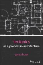 Tectonics as a Process in Architecture af Yonca (Eastern Mediterranean University Hurol