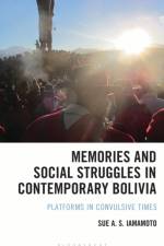 Memories and Social Struggles in Contemporary Bolivia af Sue A. S. Iamamoto