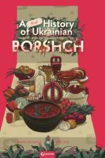 A Brief History of Ukrainian Borshch af Eugenia. Kuznetsova