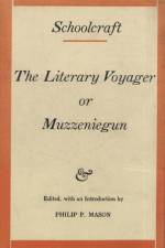 Schoolcraft: The Literary Voyager or Muzzeniegun