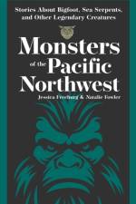 Monsters of the Pacific Northwest af Jessica Freeburg