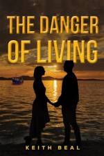 The Danger of Living af Keith Beal