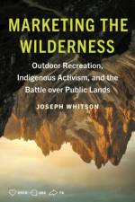 Marketing the Wilderness af Joseph Whitson