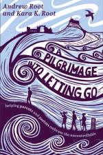 A Pilgrimage into Letting Go af Andrew Root