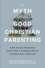 The Myth of Good Christian Parenting af Marissa Franks Burt