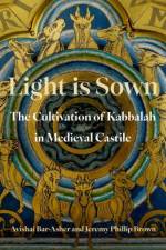 Light is Sown af Avishai (Sol Rosenblum Chair in Jewish History and Associate Professor of Jewish Studies Bar-Asher