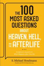 The 100 Most Asked Questions about Heaven, Hell, and the Afterlife